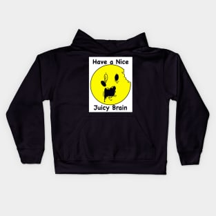 Have a Nice Juicy Brain Kids Hoodie